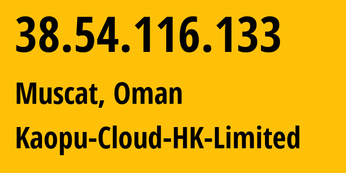 IP address 38.54.116.133 (Muscat, Muscat, Oman) get location, coordinates on map, ISP provider AS138915 Kaopu-Cloud-HK-Limited // who is provider of ip address 38.54.116.133, whose IP address
