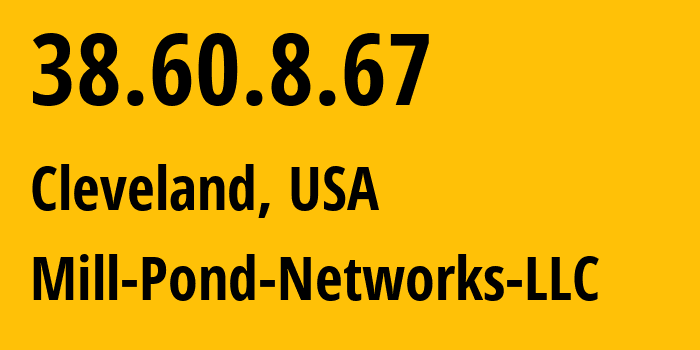 IP address 38.60.8.67 (Cleveland, Ohio, USA) get location, coordinates on map, ISP provider AS18463 Mill-Pond-Networks-LLC // who is provider of ip address 38.60.8.67, whose IP address