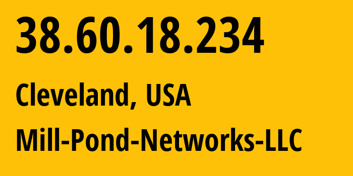 IP address 38.60.18.234 (Cleveland, Ohio, USA) get location, coordinates on map, ISP provider AS18463 Mill-Pond-Networks-LLC // who is provider of ip address 38.60.18.234, whose IP address