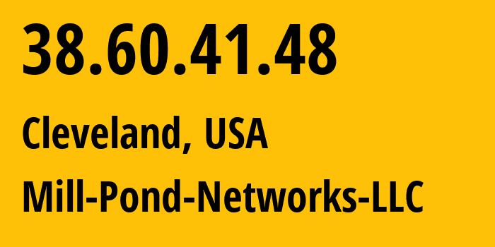 IP address 38.60.41.48 (Cleveland, Ohio, USA) get location, coordinates on map, ISP provider AS18463 Mill-Pond-Networks-LLC // who is provider of ip address 38.60.41.48, whose IP address