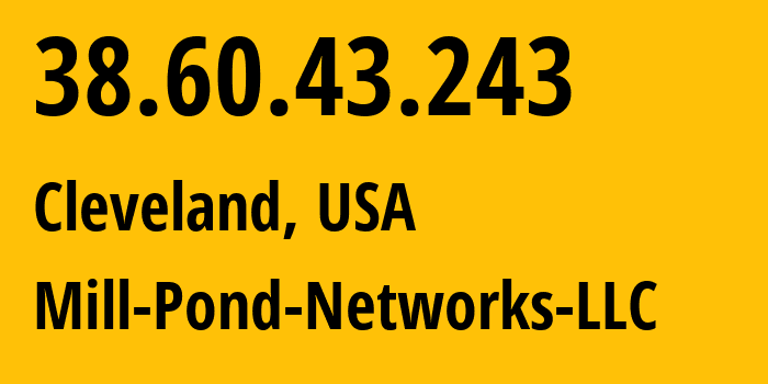 IP-адрес 38.60.43.243 (Кливленд, Огайо, США) определить местоположение, координаты на карте, ISP провайдер AS18463 Mill-Pond-Networks-LLC // кто провайдер айпи-адреса 38.60.43.243