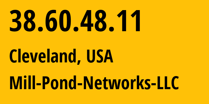 IP address 38.60.48.11 (Cleveland, Ohio, USA) get location, coordinates on map, ISP provider AS18463 Mill-Pond-Networks-LLC // who is provider of ip address 38.60.48.11, whose IP address