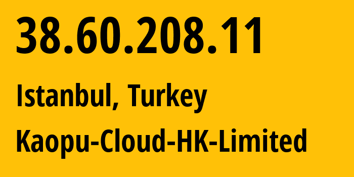 IP-адрес 38.60.208.11 (Стамбул, Стамбул, Турция) определить местоположение, координаты на карте, ISP провайдер AS138915 Kaopu-Cloud-HK-Limited // кто провайдер айпи-адреса 38.60.208.11