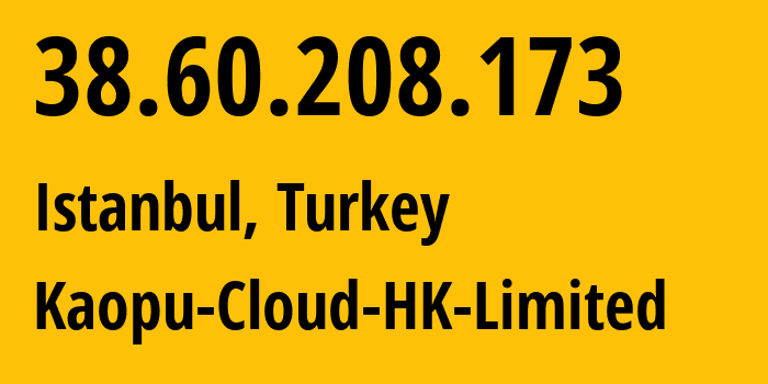 IP-адрес 38.60.208.173 (Стамбул, Стамбул, Турция) определить местоположение, координаты на карте, ISP провайдер AS138915 Kaopu-Cloud-HK-Limited // кто провайдер айпи-адреса 38.60.208.173