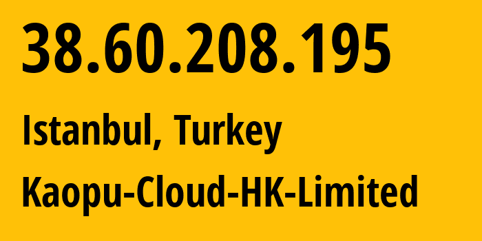 IP-адрес 38.60.208.195 (Стамбул, Стамбул, Турция) определить местоположение, координаты на карте, ISP провайдер AS138915 Kaopu-Cloud-HK-Limited // кто провайдер айпи-адреса 38.60.208.195