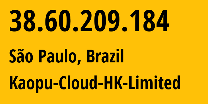 IP address 38.60.209.184 (São Paulo, São Paulo, Brazil) get location, coordinates on map, ISP provider AS138915 Kaopu-Cloud-HK-Limited // who is provider of ip address 38.60.209.184, whose IP address