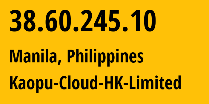 IP-адрес 38.60.245.10 (Манила, Metro Manila, Филиппины) определить местоположение, координаты на карте, ISP провайдер AS138915 Kaopu-Cloud-HK-Limited // кто провайдер айпи-адреса 38.60.245.10