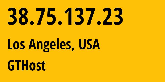 IP address 38.75.137.23 (Los Angeles, California, USA) get location, coordinates on map, ISP provider AS63023 GTHost // who is provider of ip address 38.75.137.23, whose IP address