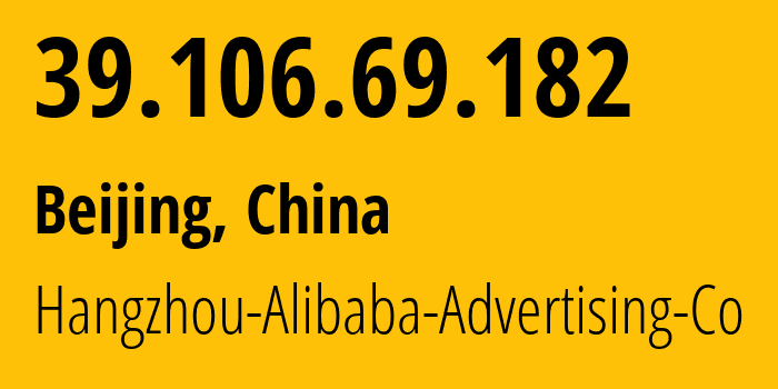 IP-адрес 39.106.69.182 (Пекин, Beijing, Китай) определить местоположение, координаты на карте, ISP провайдер AS37963 Hangzhou-Alibaba-Advertising-Co // кто провайдер айпи-адреса 39.106.69.182