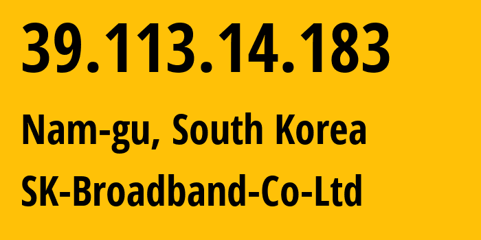 IP address 39.113.14.183 (Nam-gu, Busan, South Korea) get location, coordinates on map, ISP provider AS9318 SK-Broadband-Co-Ltd // who is provider of ip address 39.113.14.183, whose IP address