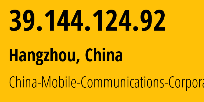 IP address 39.144.124.92 (Hangzhou, Zhejiang, China) get location, coordinates on map, ISP provider AS9808 China-Mobile-Communications-Corporation // who is provider of ip address 39.144.124.92, whose IP address