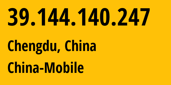 IP-адрес 39.144.140.247 (Чэнду, Sichuan, Китай) определить местоположение, координаты на карте, ISP провайдер AS9808 China-Mobile // кто провайдер айпи-адреса 39.144.140.247
