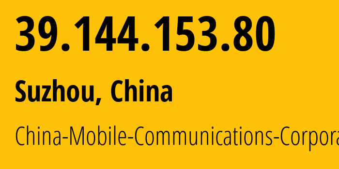 IP address 39.144.153.80 (Suzhou, Jiangsu, China) get location, coordinates on map, ISP provider AS56046 China-Mobile-Communications-Corporation // who is provider of ip address 39.144.153.80, whose IP address