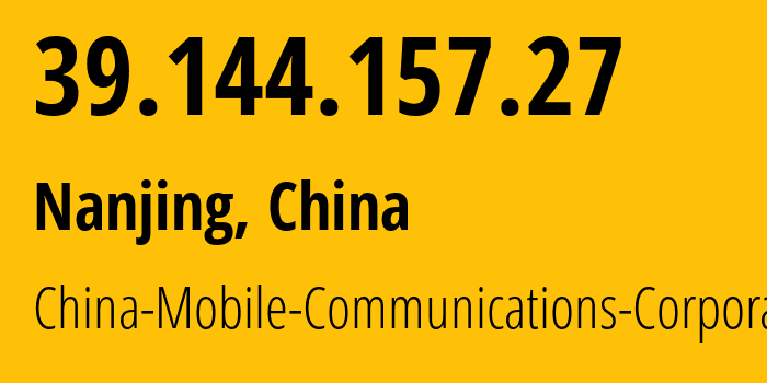 IP address 39.144.157.27 (Nanjing, Jiangsu, China) get location, coordinates on map, ISP provider AS56046 China-Mobile-Communications-Corporation // who is provider of ip address 39.144.157.27, whose IP address