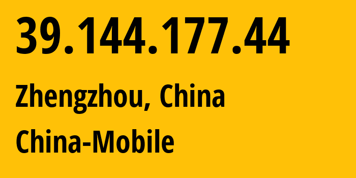 IP address 39.144.177.44 (Zhengzhou, Henan, China) get location, coordinates on map, ISP provider AS24445 China-Mobile // who is provider of ip address 39.144.177.44, whose IP address