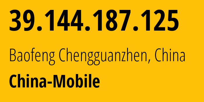 IP address 39.144.187.125 (Baofeng Chengguanzhen, Henan, China) get location, coordinates on map, ISP provider AS24445 China-Mobile // who is provider of ip address 39.144.187.125, whose IP address