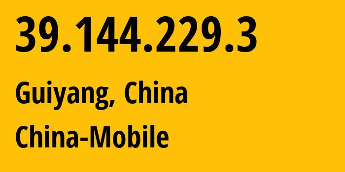 IP address 39.144.229.3 (Guiyang, Guizhou, China) get location, coordinates on map, ISP provider AS9808 China-Mobile // who is provider of ip address 39.144.229.3, whose IP address