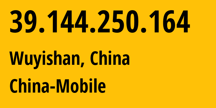 IP address 39.144.250.164 (Wuyishan, Fujian, China) get location, coordinates on map, ISP provider AS9808 China-Mobile // who is provider of ip address 39.144.250.164, whose IP address