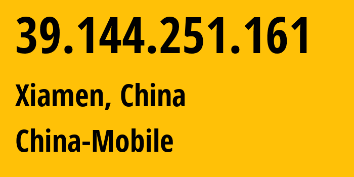 IP address 39.144.251.161 (Xiamen, Fujian, China) get location, coordinates on map, ISP provider AS9808 China-Mobile // who is provider of ip address 39.144.251.161, whose IP address