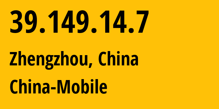 IP address 39.149.14.7 (Zhengzhou, Henan, China) get location, coordinates on map, ISP provider AS24445 China-Mobile // who is provider of ip address 39.149.14.7, whose IP address