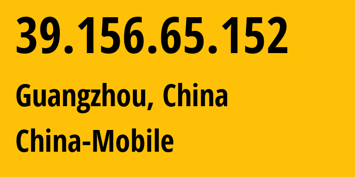 IP-адрес 39.156.65.152 (Гуанчжоу, Гуандун, Китай) определить местоположение, координаты на карте, ISP провайдер AS9808 China-Mobile // кто провайдер айпи-адреса 39.156.65.152