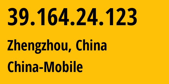 IP-адрес 39.164.24.123 (Чжэнчжоу, Henan, Китай) определить местоположение, координаты на карте, ISP провайдер AS24445 China-Mobile // кто провайдер айпи-адреса 39.164.24.123