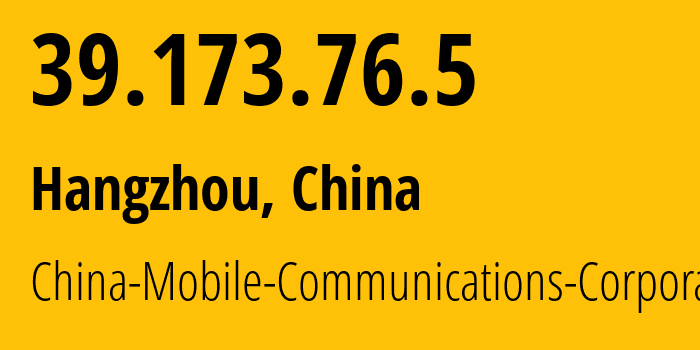 IP address 39.173.76.5 (Hangzhou, Zhejiang, China) get location, coordinates on map, ISP provider AS56041 China-Mobile-Communications-Corporation // who is provider of ip address 39.173.76.5, whose IP address