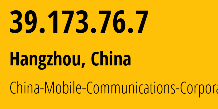 IP address 39.173.76.7 (Hangzhou, Zhejiang, China) get location, coordinates on map, ISP provider AS56041 China-Mobile-Communications-Corporation // who is provider of ip address 39.173.76.7, whose IP address