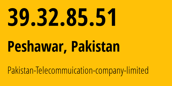 IP address 39.32.85.51 get location, coordinates on map, ISP provider AS17557 Pakistan-Telecommuication-company-limited // who is provider of ip address 39.32.85.51, whose IP address