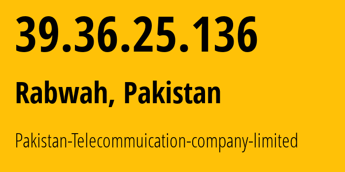 IP-адрес 39.36.25.136 (Rabwah, Пенджаб, Пакистан) определить местоположение, координаты на карте, ISP провайдер AS17557 Pakistan-Telecommuication-company-limited // кто провайдер айпи-адреса 39.36.25.136