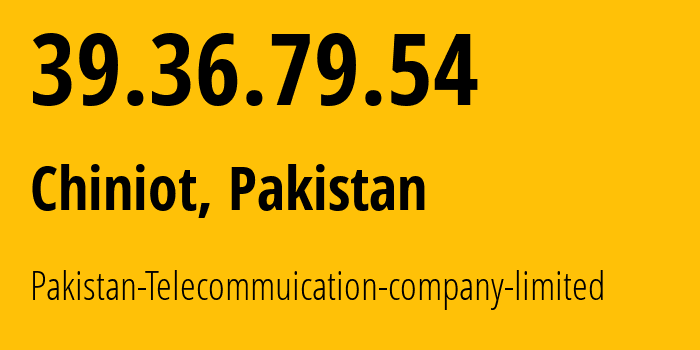 IP address 39.36.79.54 get location, coordinates on map, ISP provider AS17557 Pakistan-Telecommuication-company-limited // who is provider of ip address 39.36.79.54, whose IP address