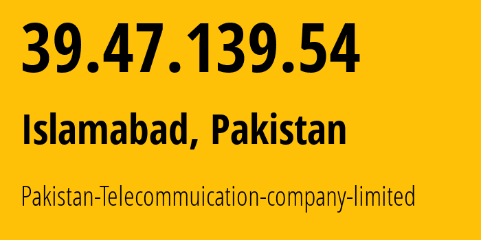 IP-адрес 39.47.139.54 (Исламабад, Столичная территория Исламабад, Пакистан) определить местоположение, координаты на карте, ISP провайдер AS17557 Pakistan-Telecommuication-company-limited // кто провайдер айпи-адреса 39.47.139.54