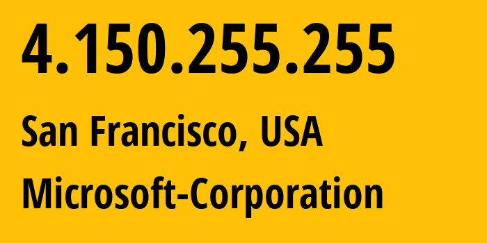 IP-адрес 4.150.255.255 (Сан-Франциско, Калифорния, США) определить местоположение, координаты на карте, ISP провайдер AS8075 Microsoft-Corporation // кто провайдер айпи-адреса 4.150.255.255