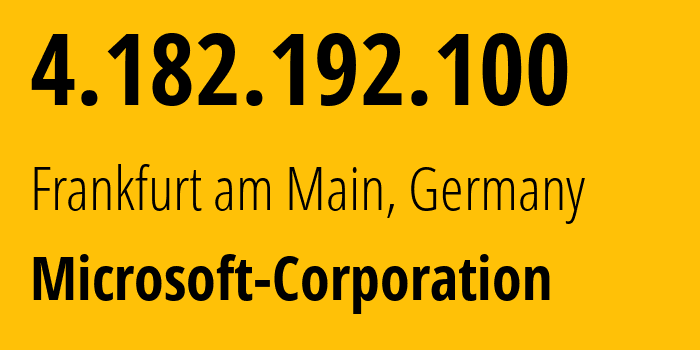 IP-адрес 4.182.192.100 (Франкфурт, Гессен, Германия) определить местоположение, координаты на карте, ISP провайдер AS8075 Microsoft-Corporation // кто провайдер айпи-адреса 4.182.192.100