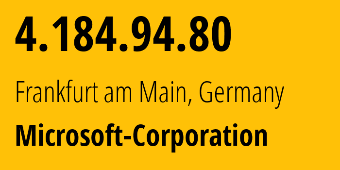 IP address 4.184.94.80 (Frankfurt am Main, Hesse, Germany) get location, coordinates on map, ISP provider AS8075 Microsoft-Corporation // who is provider of ip address 4.184.94.80, whose IP address