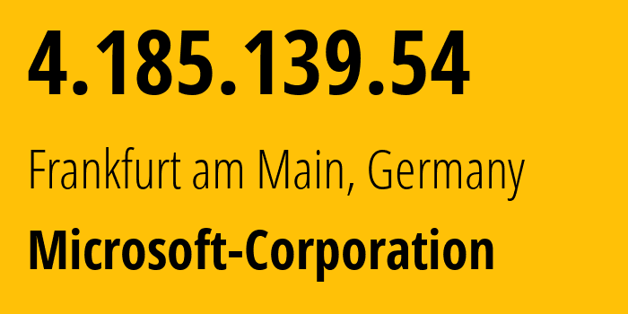 IP address 4.185.139.54 (Frankfurt am Main, Hesse, Germany) get location, coordinates on map, ISP provider AS8075 Microsoft-Corporation // who is provider of ip address 4.185.139.54, whose IP address