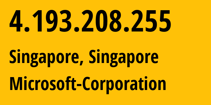 IP address 4.193.208.255 (Singapore, Central Singapore, Singapore) get location, coordinates on map, ISP provider AS8075 Microsoft-Corporation // who is provider of ip address 4.193.208.255, whose IP address