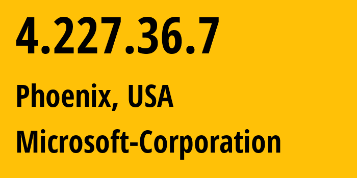 IP address 4.227.36.7 (Phoenix, Arizona, USA) get location, coordinates on map, ISP provider AS8075 Microsoft-Corporation // who is provider of ip address 4.227.36.7, whose IP address