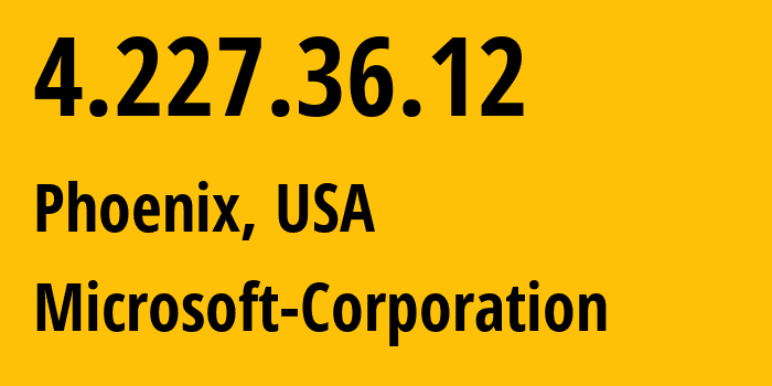 IP address 4.227.36.12 (Phoenix, Arizona, USA) get location, coordinates on map, ISP provider AS8075 Microsoft-Corporation // who is provider of ip address 4.227.36.12, whose IP address