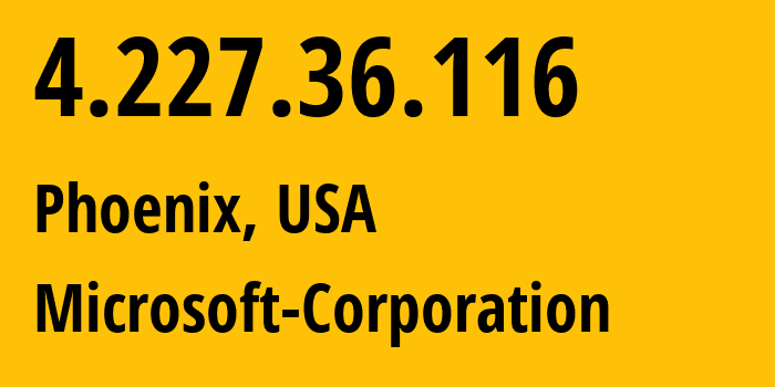 IP address 4.227.36.116 (Phoenix, Arizona, USA) get location, coordinates on map, ISP provider AS8075 Microsoft-Corporation // who is provider of ip address 4.227.36.116, whose IP address