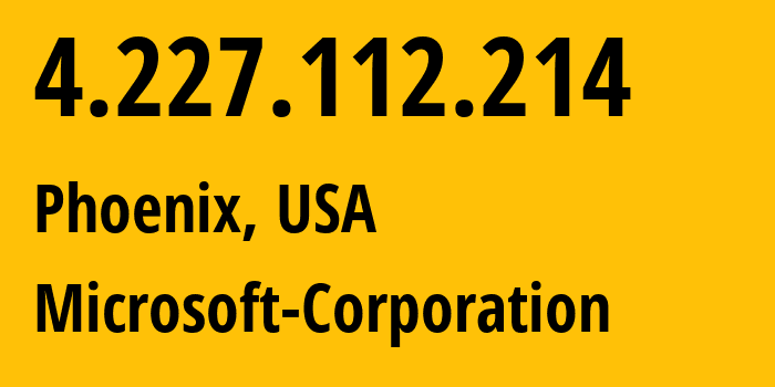 IP-адрес 4.227.112.214 (Финикс, Аризона, США) определить местоположение, координаты на карте, ISP провайдер AS8075 Microsoft-Corporation // кто провайдер айпи-адреса 4.227.112.214