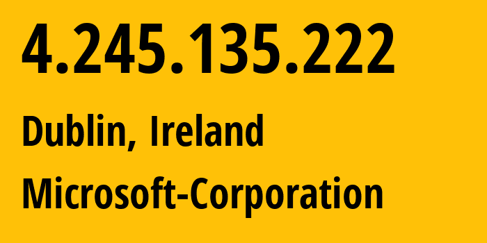 IP address 4.245.135.222 (Dublin, Leinster, Ireland) get location, coordinates on map, ISP provider AS8075 Microsoft-Corporation // who is provider of ip address 4.245.135.222, whose IP address