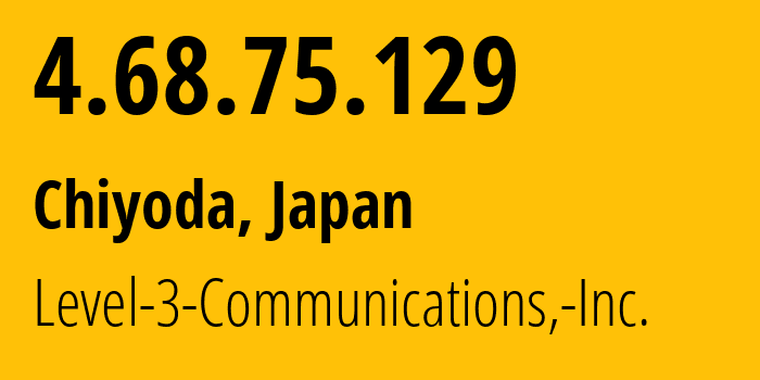 IP address 4.68.75.129 (Chiyoda, Tokyo, Japan) get location, coordinates on map, ISP provider AS3356 Level-3-Communications,-Inc. // who is provider of ip address 4.68.75.129, whose IP address