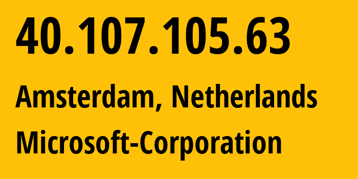 IP address 40.107.105.63 (Amsterdam, North Holland, Netherlands) get location, coordinates on map, ISP provider AS8075 Microsoft-Corporation // who is provider of ip address 40.107.105.63, whose IP address