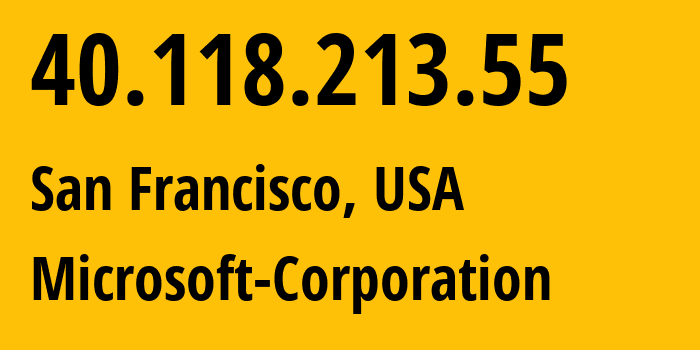 IP address 40.118.213.55 (San Francisco, California, USA) get location, coordinates on map, ISP provider AS8075 Microsoft-Corporation // who is provider of ip address 40.118.213.55, whose IP address