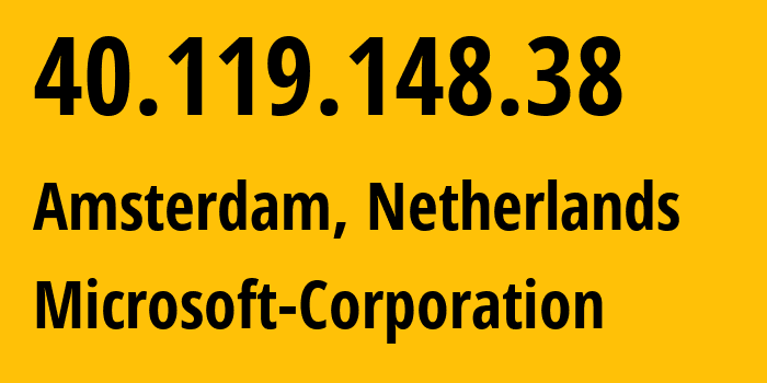 IP-адрес 40.119.148.38 (Амстердам, Северная Голландия, Нидерланды) определить местоположение, координаты на карте, ISP провайдер AS8075 Microsoft-Corporation // кто провайдер айпи-адреса 40.119.148.38