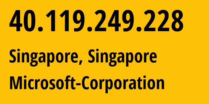 IP address 40.119.249.228 (Singapore, Central Singapore, Singapore) get location, coordinates on map, ISP provider AS8075 Microsoft-Corporation // who is provider of ip address 40.119.249.228, whose IP address