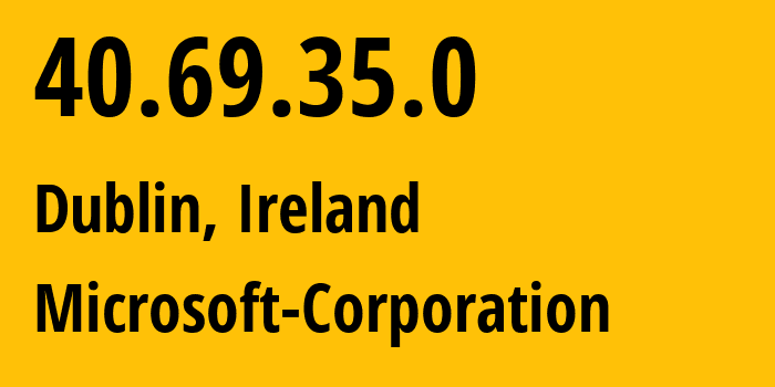 IP-адрес 40.69.35.0 (Дублин, Ленстер, Ирландия) определить местоположение, координаты на карте, ISP провайдер AS8075 Microsoft-Corporation // кто провайдер айпи-адреса 40.69.35.0