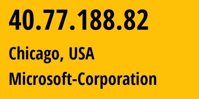 IP-адрес 40.77.188.82 (Чикаго, Иллинойс, США) определить местоположение, координаты на карте, ISP провайдер AS8075 Microsoft-Corporation // кто провайдер айпи-адреса 40.77.188.82