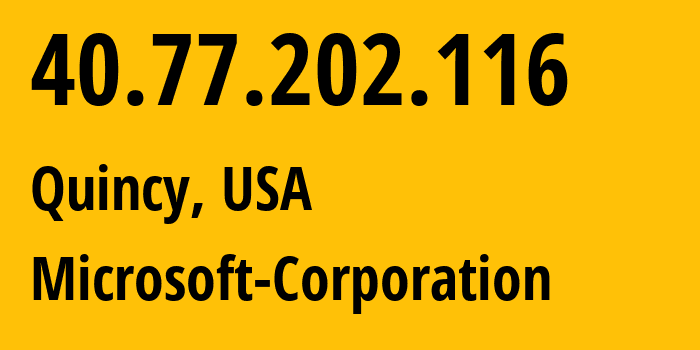 IP-адрес 40.77.202.116 (Куинси, Вашингтон, США) определить местоположение, координаты на карте, ISP провайдер AS8075 Microsoft-Corporation // кто провайдер айпи-адреса 40.77.202.116